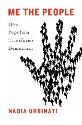 Me the People: How Populism Transforms Democracy - Nadia Urbinati - cover