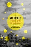 Necropolis: Disease, Power, and Capitalism in the Cotton Kingdom - Kathryn Olivarius - cover