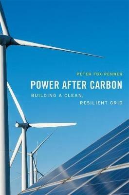 Power after Carbon: Building a Clean, Resilient Grid - Peter Fox-Penner - cover