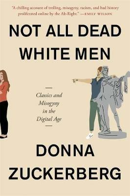 Not All Dead White Men: Classics and Misogyny in the Digital Age - Donna Zuckerberg - cover