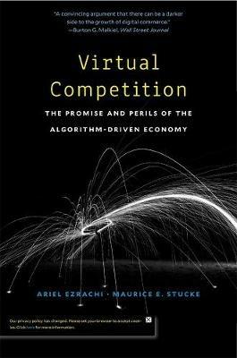 Virtual Competition: The Promise and Perils of the Algorithm-Driven Economy - Ariel Ezrachi,Maurice E. Stucke - cover