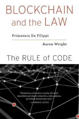 Blockchain and the Law: The Rule of Code - Primavera De Filippi,Aaron Wright - cover