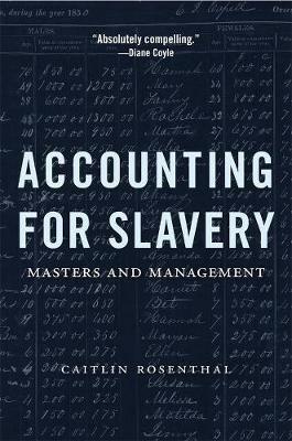 Accounting for Slavery: Masters and Management - Caitlin Rosenthal - cover