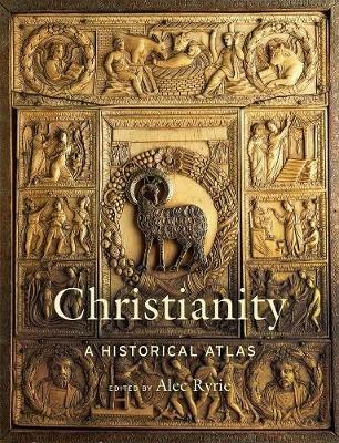 Christianity: A Historical Atlas - Alec Ryrie - cover