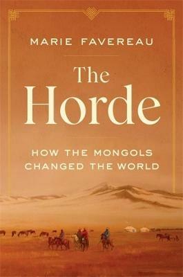 The Horde: How the Mongols Changed the World - Marie Favereau - cover