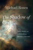 The Shadow of God: Kant, Hegel, and the Passage from Heaven to History - Michael Rosen - cover