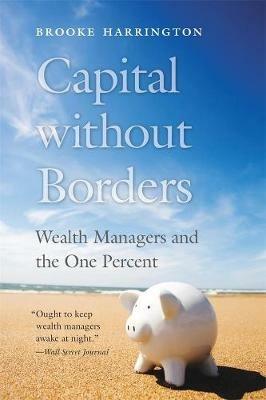 Capital without Borders: Wealth Managers and the One Percent - Brooke Harrington - cover