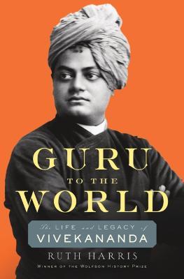 Guru to the World: The Life and Legacy of Vivekananda - Ruth Harris - cover