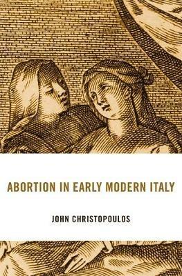 Abortion in Early Modern Italy - John Christopoulos - cover