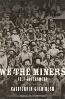 We the Miners: Self-Government in the California Gold Rush