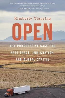 Open: The Progressive Case for Free Trade, Immigration, and Global Capital - Kimberly Clausing - cover