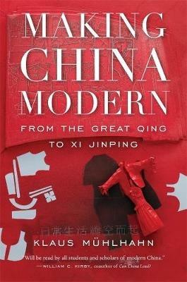 Making China Modern: From the Great Qing to Xi Jinping - Klaus Muhlhahn - cover