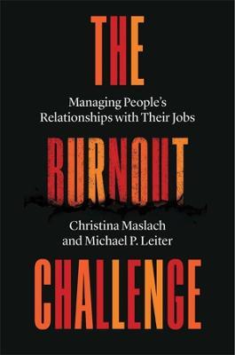 The Burnout Challenge: Managing People's Relationships with Their Jobs - Christina Maslach,Michael P. Leiter - cover