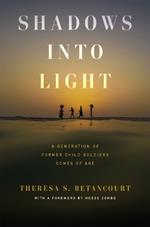 Shadows into Light: A Generation of Former Child Soldiers Comes of Age