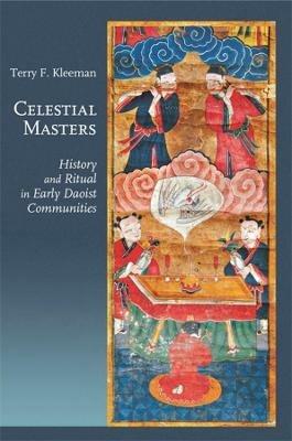 Celestial Masters: History and Ritual in Early Daoist Communities - Terry F. Kleeman - cover