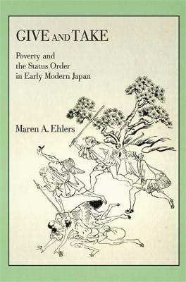 Give and Take: Poverty and the Status Order in Early Modern Japan - Maren A. Ehlers - cover