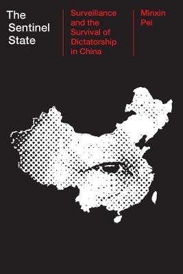 The Sentinel State: Surveillance and the Survival of Dictatorship in China - Minxin Pei - cover