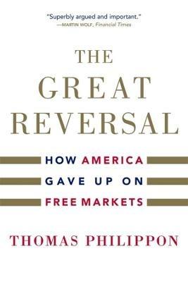 The Great Reversal: How America Gave Up on Free Markets - Thomas Philippon - cover