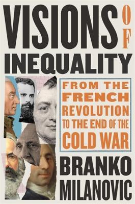 Visions of Inequality: From the French Revolution to the End of the Cold War - Branko Milanovic - cover