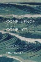 Confluence and Conflict: Reading Transwar Japanese Literature and Thought - Brian Hurley - cover