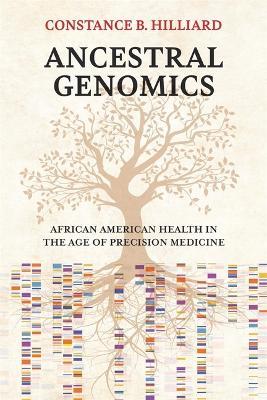 Ancestral Genomics: African American Health in the Age of Precision Medicine - Constance B. Hilliard - cover