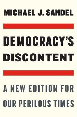 Democracy's Discontent: A New Edition for Our Perilous Times - Michael J. Sandel - cover