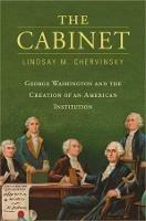 The Cabinet: George Washington and the Creation of an American Institution - Lindsay M. Chervinsky - cover