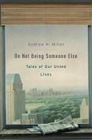 On Not Being Someone Else: Tales of Our Unled Lives - Andrew H. Miller - cover
