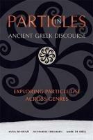 Particles in Ancient Greek Discourse: Exploring Particle Use across Genres - Anna Bonifazi,Annemieke Drummen,Mark de Kreij - cover