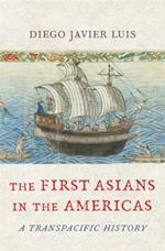 The First Asians in the Americas: A Transpacific History