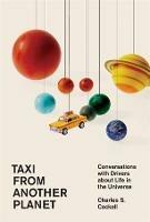 Taxi from Another Planet: Conversations with Drivers about Life in the Universe - Charles S. Cockell - cover