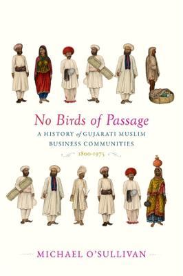 No Birds of Passage: A History of Gujarati Muslim Business Communities, 1800–1975 - Michael O’Sullivan - cover