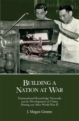 Ibs Building a Nation at War: Transnational Knowledge Networks and the Development of China during and after World War II