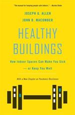 Healthy Buildings: How Indoor Spaces Can Make You Sick-or Keep You Well