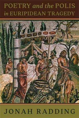 Poetry and the Polis in Euripidean Tragedy - Jonah Radding - cover
