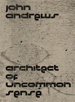 John Andrews: Architect of Uncommon Sense