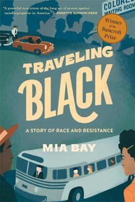 Traveling Black: A Story of Race and Resistance - Mia Bay - cover