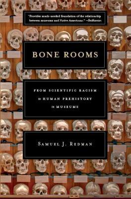 Bone Rooms: From Scientific Racism to Human Prehistory in Museums - Samuel J. Redman - cover