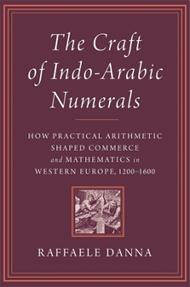 The Craft of Indo-Arabic Numerals: How Practical Arithmetic Shaped Commerce and Mathematics in Western Europe, 1200–1600