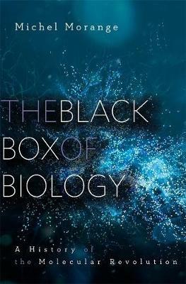 The Black Box of Biology: A History of the Molecular Revolution - Michel Morange - cover
