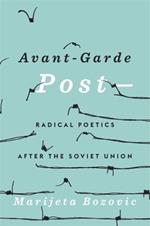 Avant-Garde Post–: Radical Poetics after the Soviet Union