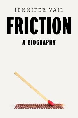 Friction: A Biography - Jennifer R. Vail - cover