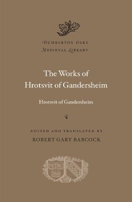 The Works of Hrotsvit of Gandersheim - Hrotsvit of Gandersheim - cover