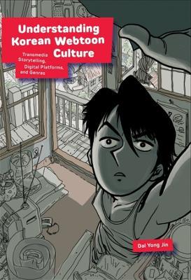 Understanding Korean Webtoon Culture: Transmedia Storytelling, Digital Platforms, and Genres - Dal Yong Jin - cover
