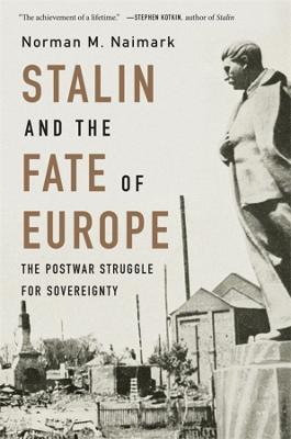 Stalin and the Fate of Europe: The Postwar Struggle for Sovereignty - Norman M. Naimark - cover