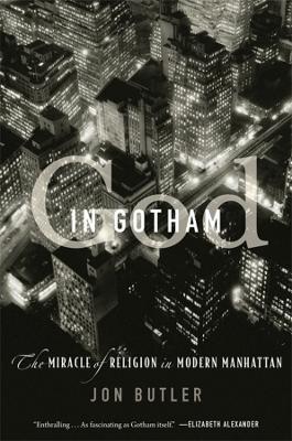 God in Gotham: The Miracle of Religion in Modern Manhattan - Jon Butler - cover