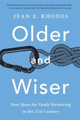 Older and Wiser: New Ideas for Youth Mentoring in the 21st Century - Jean E. Rhodes - cover