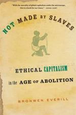 Not Made by Slaves: Ethical Capitalism in the Age of Abolition