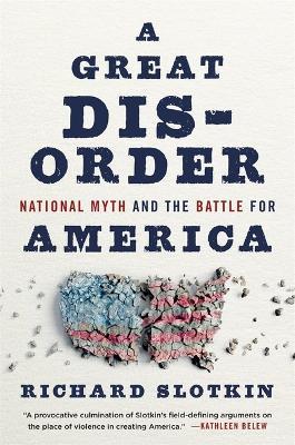 A Great Disorder: National Myth and the Battle for America - Richard Slotkin - cover