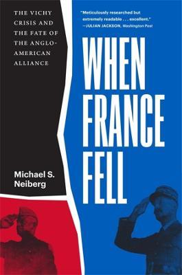 When France Fell: The Vichy Crisis and the Fate of the Anglo-American Alliance - Michael S. Neiberg - cover